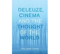 Allan Thomas Deleuze, Cinema and the Thought of the World (Tascabile)