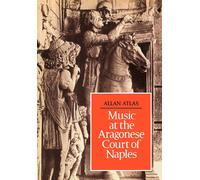 Allan W. Atlas Music at the Aragonese Court of Naples (Tascabile)