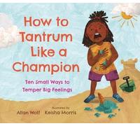 Allan Wolf Keis How to Tantrum Like a Champion: Ten Small Way (Copertina rigida)