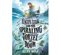 Allan Wolf Junius Leak and the Spiraling Vortex of Doom (Copertina rigida)