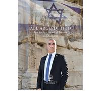 All'arco di Tito. Un ambasciatore d'Israele nel Belpaese - [Belforte Salomone]