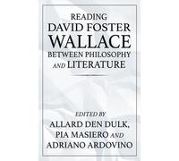 Allard den Dulk Reading David Foster Wallace Between Philosophy and (Tascabile)