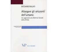 Allargare gli orizzonti dell'umano. Un approccio alla dottrina sociale del...