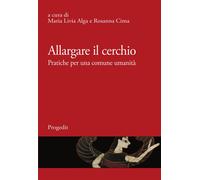 Allargare il cerchio. Pratiche per una comune umanità - [Progedit]