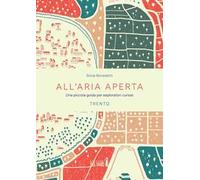 All'aria aperta. Una piccola guida per esploratori curiosi. Trento