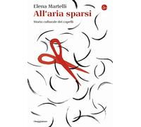 All'aria sparsi. Storia culturale dei capelli