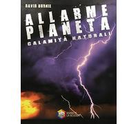 Allarme pianeta. Calamità naturali