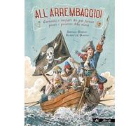ALL'ARREMBAGGIO CURIOSITA' E MISFATTI DEI PIU' FAMOSI PIRATI DELLA STORIA -