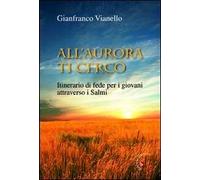 All'aurora ti cerco. Itinerario di fede attraverso i salmi