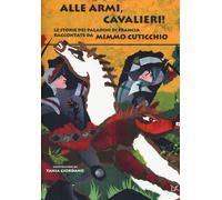 Alle armi, cavalieri Le storie dei paladini di Francia - Cuticchio Mimmo