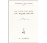 Alle bocche della piazza. Diario di anonimo fiorentino (1382-1401)