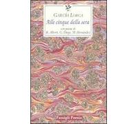 Alle cinque della sera. Con le poesie di R. Alberti, G. Diego, M. Hernandez. Testo spagnolo a fronte