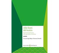 Alle fonti del teatro. Documenti per la storia dello spettacolo in Occidente