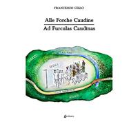 Alle Forche Caudine. Ad Furculas Caudinas - [EBS Print]
