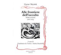 Alle frontiere dell'occulto. Scritti esoterici (1907-1952)