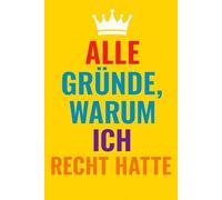 Alle Gründe, Warum Ich Recht Hatte: Ein sarkastisches Notizbuch zum Dokumentieren der eigenen Unfehlbarkeit.