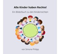 Alle Kinder haben Rechte!: Ein Bilderbuch zu den Kinderrechten