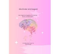 Alle Kinder sind begabt: Dein täglicher Begleiter für Klarheit, Ruhe und Motivation