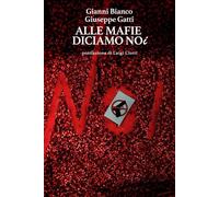Alle Mafie Diciamo Noi - Bianco Gianni Gatti Giuseppe - 2023 - Città Nuova