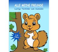 Alle meine Freunde: Lustige Tierbilder zum Ausmalen