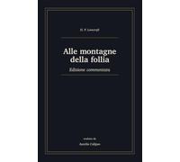 Alle montagne della follia: Edizione commentata