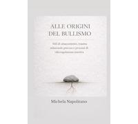 ALLE ORIGINI DEL BULLISMO: Stili di attaccamento, trauma relazionale precoce e processi di (dis)regolazione emotiva