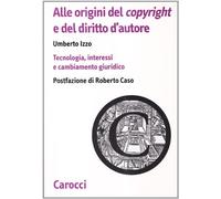 Alle origini del copyright e del diritto d'autore. Tecnologia, interessi e...