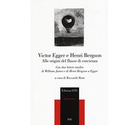 Alle origini del flusso di coscienza. Con due lettere inedite di William James e di Henri Bergson a Egger