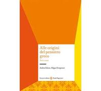 Alle origini del pensiero greco. Testi e temi
