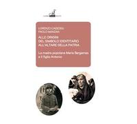 Alle origini del simbolo indennitario all'Altare della Patria. La madre popolana Maria Bergamas e il figlio Antonio