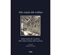 Alle origini del welfare. Radici medievali e moderne della cultura europea dell'