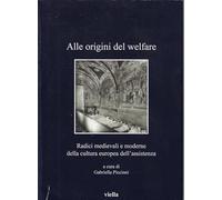 Alle origini del welfare. Radici medievali e moderne della cultura europea dell’assistenza