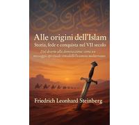 Alle origini dell’Islam: Storia, fede e conquista nel VII secolo
