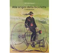 Alle origini della bicicletta. L' evoluzione tecnica (Vol. 1) [Paperback] [May 1