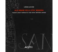 Alle origini della città moderna. Impianti urbani medievali di città minori dell'Italia centrale