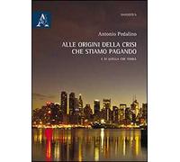 Alle origini della crisi che stiamo pagando. E di quella che verrà