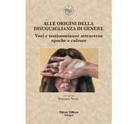 Alle origini della disuguaglianza di genere. Voci e testimonianze attraverso epoche e culture