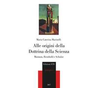 Alle origini della Dottrina della Scienza. Maimon, Reinhold e Schulze