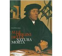 Alle origini della natura morta. Ediz. illustrata