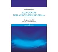 Alle origini della psichiatria moderna. La figura e l'eredità di Carlo Lorenzo Cazzullo