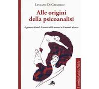 Alle origini della psicoanalisi. Il giovane Freud, la teoria delle nevrosi e il metodo di cura