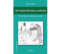 Alle origini dell'anima occidentale. Per un Tommaso d'Aquino senza tomismi