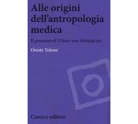 Alle origini dell'antropologia medica. Il pensiero di Viktor von Weizsäcker