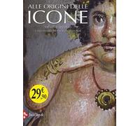 Alle origini delle icone. Ediz. illustrata