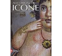 Alle origini delle icone. Ediz. illustrata