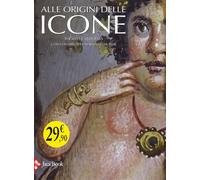 Alle origini delle icone. Ediz. illustrata