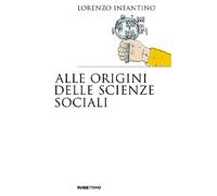 Alle origini delle scienze sociali - Infantino Lorenzo