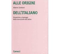 Alle origini dell'italiano. Dinamiche e tipologie della transizione dal la...
