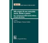 Alle origini di una comunità: storia diritto e potere. Per i sessant'anni della Società italiana di Storia del Diritto