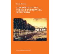 Alle porte d'Italia. Torino e l'Europa nel Settecento